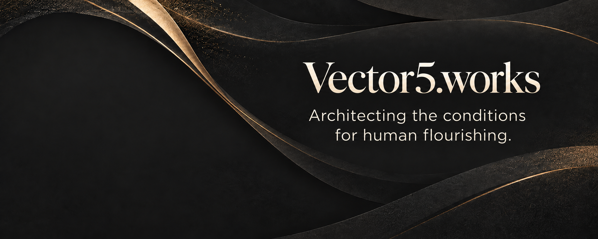 Vector5.works — Architecting the conditions for human flourishing.